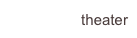 theater